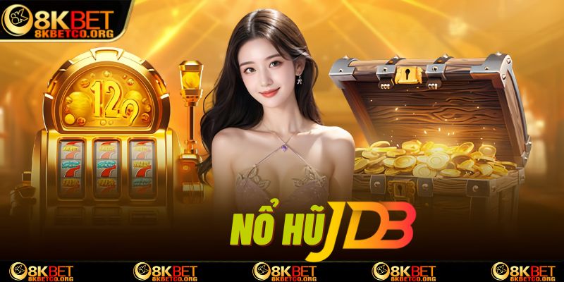 Giới thiệu về nổ hũ JDB 8KBET