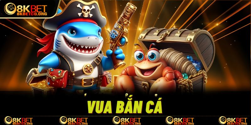 Vua bắn cá 8kbet là game giải trí trực tuyến được nhiều người chơi tham gia