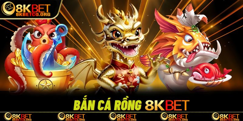 Bắn cá rồng 8kbet là loại game bắn cá tại cổng game 8kbet