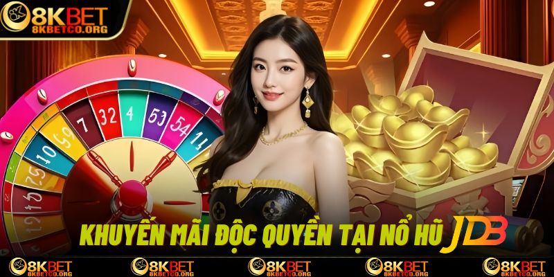 Chướng trình khuyến mãi độc quyền tại nổ hũ JDB 8kbet