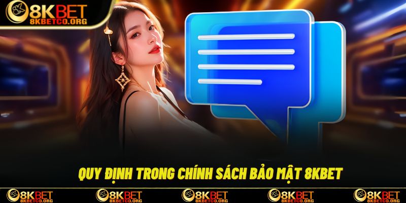 Trọn bộ nội dung được quy định rõ trong chính sách bảo mật 8kbet